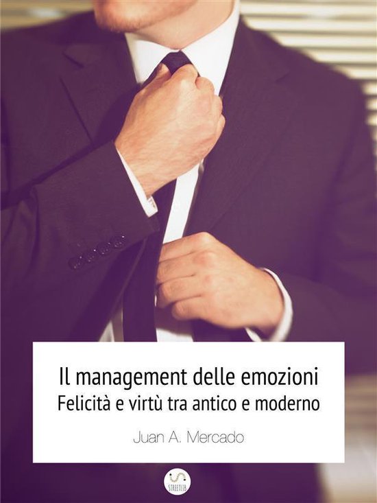 Il management delle emozioni. Felicità e virtù tra antico  ... - cover