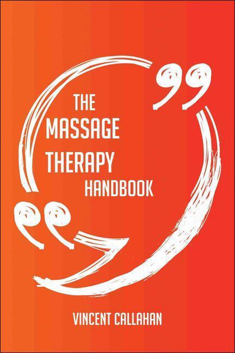 The Massage Therapy Handbook - Everything You Need To Know About Massage Therapy