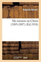 Histoire- Ma Mission En Chine (1893-1897)