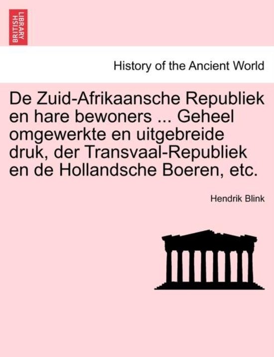De zuid-afrikaansche Republiek en hare bewoners ... geheel omgewerkte en uitgebreide druk, der transvaal-republiek en de hollandsche boeren, etc.