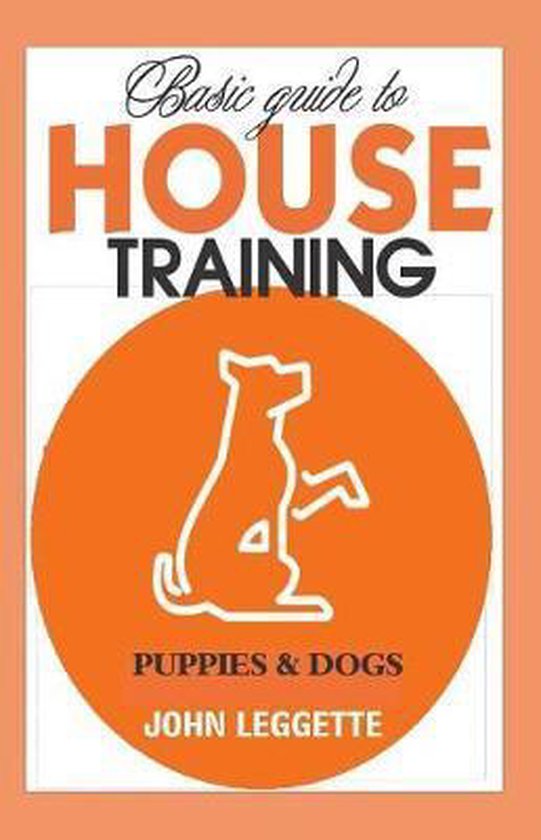 Basic Guide to House Training Puppies and Dogs 9781728856339 John