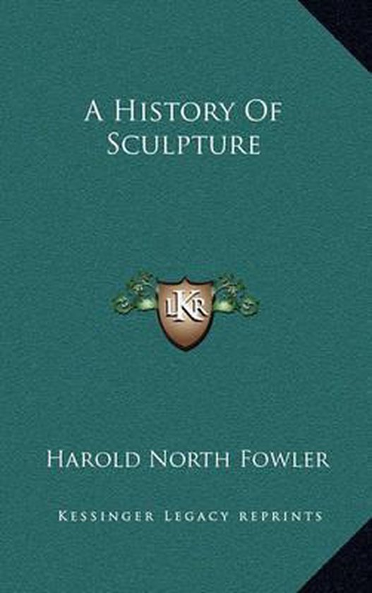 A History of Sculpture, Harold North Fowler 9781163206621 Boeken bol
