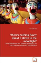 "There's nothing funny about a clown in the moonlight"