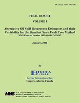 Final Report Volume 1 Alternative Oil Spill Occurrence Estimators and Their Variation for the Beaufort Sea - Fault Three Method