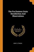 The Far Eastern Crisis Recollection and Observations