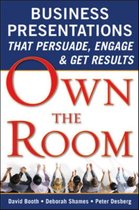 Own The Room: Business Presentations That Persuade, Engage,