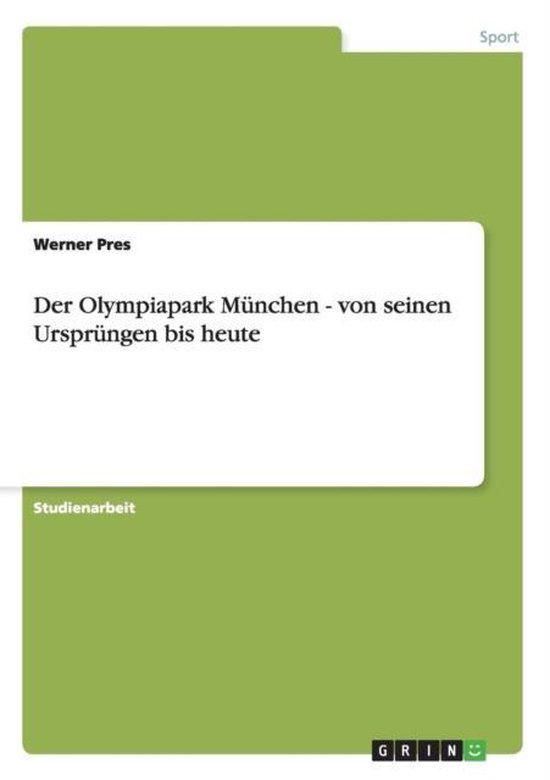 Der Olympiapark München - von seinen Ursprüngen bis heute - cover
