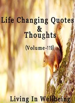 Life Changing Quotes & Thoughts 119 - Life Changing Quotes & Thoughts (Volume 119)