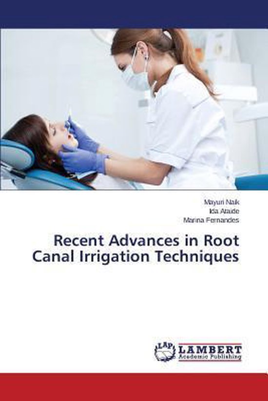 Recent Advances in Root Canal Irrigation Techniques 9783659316937