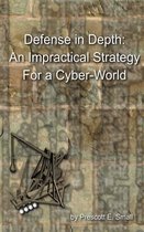 Defense in Depth: An Impractical Strategy for a Cyber-World