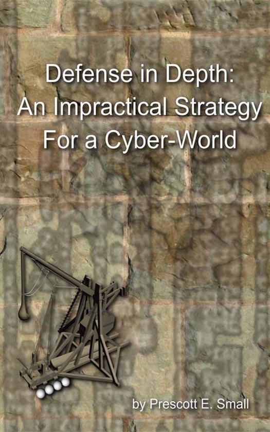 Defense in Depth: An Impractical Strategy for a Cyber-World - cover