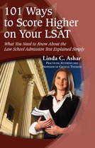 101 Ways to Score Higher on Your LSAT: What You Need to Know About the Law School Admission Test Explained Simply
