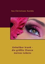 Unheilbar Krank - Die Grosste Chance Meines Lebens