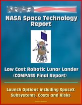 NASA Space Technology Report: Low Cost Robotic Lunar Lander (COMPASS Final Report), Launch Options including SpaceX, Subsystems, Costs and Risks