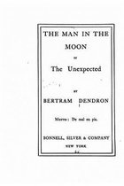 The Man in the Moon, Or, The Unexpected