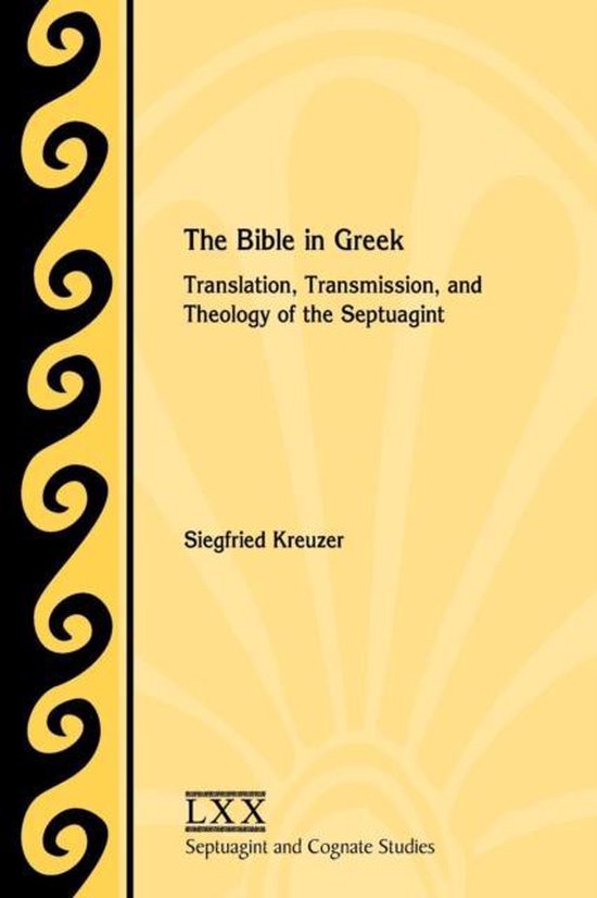 De bijbel in het Grieks, vertaling, transmissie en theologie van de Septuagint door Siegfried Kreuzer