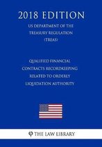 Qualified Financial Contracts Recordkeeping Related to Orderly Liquidation Authority (Us Department of the Treasury Regulation) (Treas) (2018 Edition)