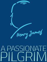 Henry James Collection - A Passionate Pilgrim