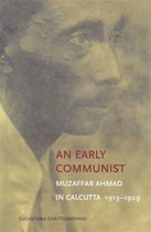 An Early Communist - Muzaffar Ahmad in Calcutta, 1913-1929