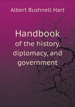 Handbook of the history, diplomacy, and government
