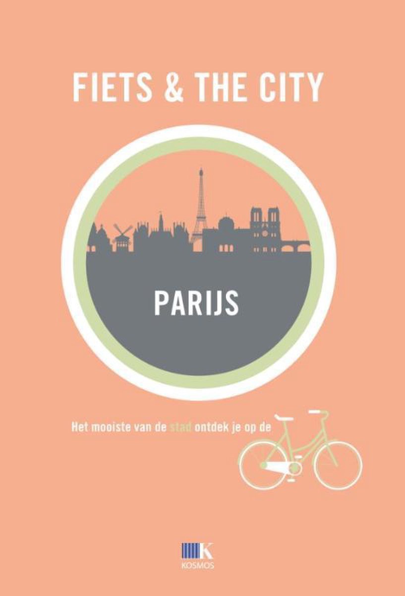 Fiets & The City - Fiets + The City: Parijs - Kosmos Uitgevers