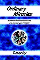 Ordinary Miracles - Harness the Power of Writing and Get Your Point Across!