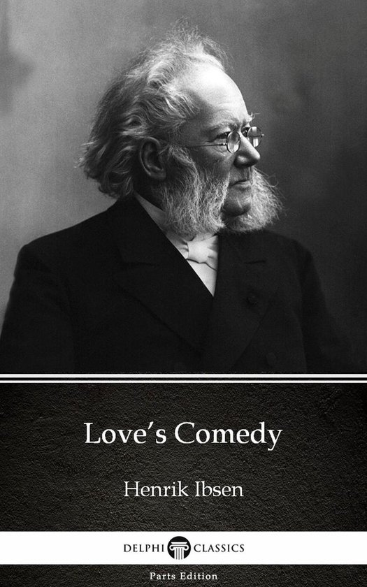 Delphi Parts Edition (Henrik Ibsen) 7 - Love’s Comedy by H ... - cover