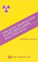 Low-Level Radioactive Waste Regulation-Science, Politics and Fear