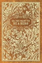 So, You Want to Be a Hero