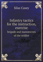 Infantry tactics for the instruction, exercise brigade and manoeuvres of the soldier