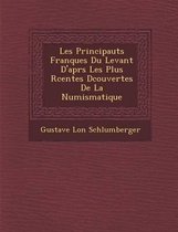 Les Principaut S Franques Du Levant D'Apr S Les Plus R Centes D Couvertes de La Numismatique