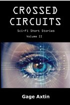 Crossed Circuits - Crossed Circuits: Sci-Fi Short Stories - Volume II