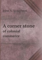 A corner stone of colonial commerce