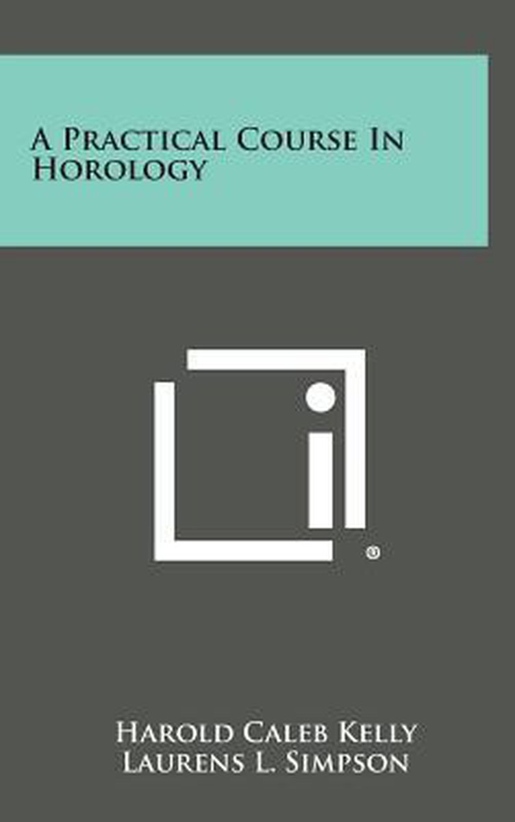 A Practical Course In Horology van Harold C. Kelly