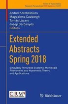 Extended Abstracts Spring 2018: Singularly Perturbed Systems, Multiscale Phenomena and Hysteresis
