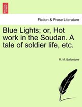 Blue Lights; Or, Hot Work in the Soudan. a Tale of Soldier Life, Etc.