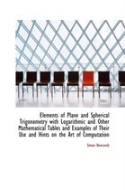 Elements of Plane and Spherical Trigonometry with Logarithmic and Other Mathematical Tables and Exam