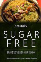 Naturally Sugar-Free - Breakfast and Weeknight Dinners Cookbook