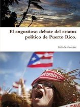 El Angustioso Debate Del Estatus Politico De Puerto Rico.
