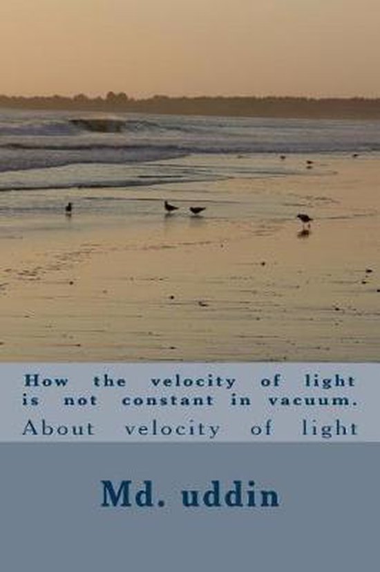 How the Velocity of Light Is Not Constant in Vacuum., K MD Kamal Uddin