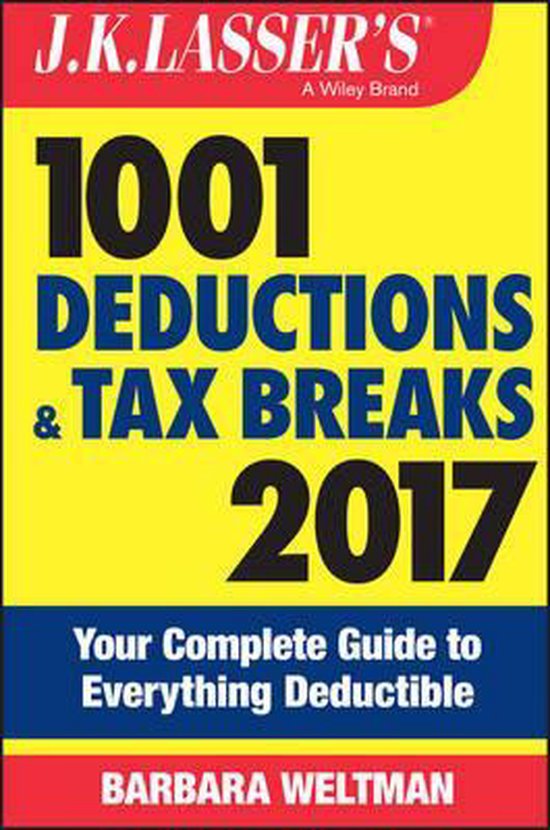 J.K. Lasser's 1001 Deductions and Tax Breaks 2017