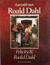 Aan tafel met Roald Dahl - in en rondom Gipsy House, herinneringen en recepten van Roald Dahl en Felicity Dahl