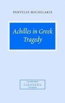 Cambridge Classical Studies- Achilles in Greek Tragedy