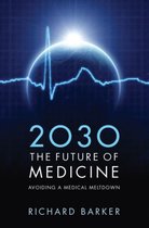 2030 - The Future of Medicine : Avoiding a Medical Meltdown