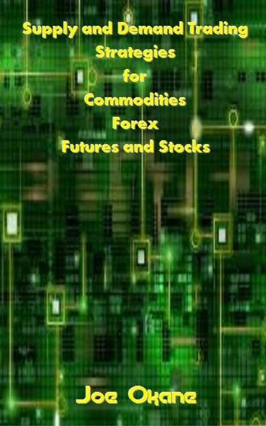 Supply and Demand Trading Strategies for Commodities, Forex, ... - cover
