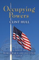 OCCUPYING POWERS: A Novel of World War II and the Occupation of Japan