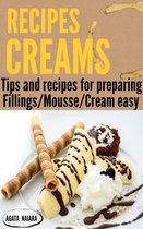 Fast, Easy & Delicious Cookbook 1 - CREAMS RECIPES - Preparing delicious creams and mousses