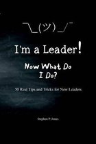 I'm A Leader! Now What Do I Do?