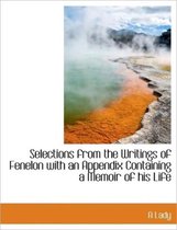 Selections from the Writings of Fenelon with an Appendix Containing a Memoir of His Life