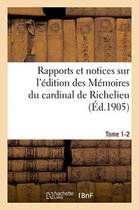Histoire- Rapports Et Notices Sur l'�dition Des M�moires Du Cardinal de Richelieu Pr�par�e, Tome 1-2